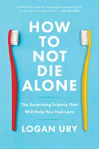 How to Not Die Alone - Logan Ury